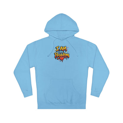I Am the Problem Hooded Sweatshirt