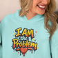 I Am the Problem Hooded Sweatshirt
